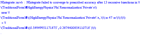 NIntegrate :: ncvb :  NIntegrate failed to converge to prescribed accuracy after  13  recursive bisections in \!\n\(TraditionalForm\`HighEnergyPhysics`Phi`Renormalization`Private`x\)\n near \!\n\(TraditionalForm\`\({HighEnergyPhysics`Phi`Renormalization`Private\\\n`x, \(\(<< 47 >>\)\)}\)\)\n = \!\n\(TraditionalForm\`\({0.54949951171875`, 0.3874400854110718`}\)\)\n.