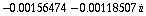 -0.0015647409211476436` - 0.0011850678318585692` i