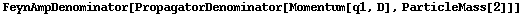 FeynAmpDenominator[PropagatorDenominator[Momentum[q1, D], ParticleMass[2]]]