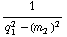 1/(q _ 1^2 - (m _ 2^(�   ))^2)
