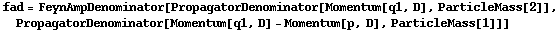 fad = FeynAmpDenominator[PropagatorDenominator[Momentum[q1, D], ParticleMass[2]], PropagatorDenominator[Momentum[q1, D] - Momentum[p, D], ParticleMass[1]]]