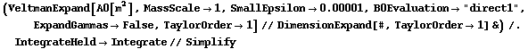 (VeltmanExpand[A0[m^2], MassScale -> 1, SmallEpsilon -> 0.00001, B0Evaluation -> "direct1", ExpandGammas -> False, TaylorOrder -> 1] // DimensionExpand[#, TaylorOrder -> 1] &) /. IntegrateHeld -> Integrate // Simplify
