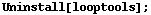 Uninstall[looptools] ;