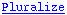 Pluralize