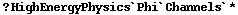 ? HighEnergyPhysics`Phi`Channels`*
