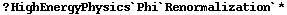 ? HighEnergyPhysics`Phi`Renormalization`*