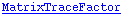 MatrixTraceFactor