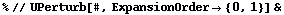 % // UPerturb[#, ExpansionOrder -> {0, 1}] &