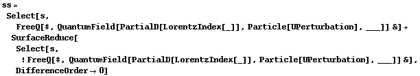 ss = Select[s, FreeQ[#, QuantumField[PartialD[LorentzIndex[_]], Particle[UPerturbation], ___]] &] + SurfaceReduce[Select[s, ! FreeQ[#, QuantumField[PartialD[LorentzIndex[_]], Particle[UPerturbation], ___]] &], DifferenceOrder -> 0]