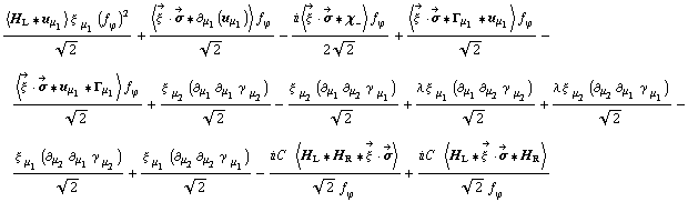 (< H _ L '6 u _ μ _ 1 > ξ^( ) _ μ _ 1 (f _ ϕ^(�   ))^2)/2^(1/2) + (< Overscript[ξ^( ), ->] &middot; Overscript[σ, ->] '6 ∂ _ μ _ 1(u _ μ _ 1) > f _ ϕ^(�   ))/2^(1/2) - (i < Overscript[ξ^( ), ->] &middot; Overscript[σ, ->] '6 χ _ - > f _ ϕ^(�   ))/(2 2^(1/2)) + (< Overscript[ξ^( ), ->] &middot; Overscript[σ, ->] '6 Γ _ μ _ 1 '6 u _ μ _ 1 > f _ ϕ^(�   ))/2^(1/2) - (< Overscript[ξ^( ), ->] &middot; Overscript[σ, ->] '6 u _ μ _ 1 '6 Γ _ μ _ 1 > f _ ϕ^(�   ))/2^(1/2) + (ξ^( ) _ μ _ 2 (∂ _ μ _ 1 ∂ _ μ _ 1 γ^( ) _ μ _ 2^�))/2^(1/2) - (ξ^( ) _ μ _ 2 (∂ _ μ _ 1 ∂ _ μ _ 2 γ^( ) _ μ _ 1^�))/2^(1/2) + (λ ξ^( ) _ μ _ 1 (∂ _ μ _ 1 ∂ _ μ _ 2 γ^( ) _ μ _ 2^�))/2^(1/2) + (λ ξ^( ) _ μ _ 2 (∂ _ μ _ 2 ∂ _ μ _ 1 γ^( ) _ μ _ 1^�))/2^(1/2) - (ξ^( ) _ μ _ 1 (∂ _ μ _ 2 ∂ _ μ _ 1 γ^( ) _ μ _ 2^�))/2^(1/2) + (ξ^( ) _ μ _ 1 (∂ _ μ _ 2 ∂ _ μ _ 2 γ^( ) _ μ _ 1^�))/2^(1/2) - (i C^(  ) < H _ L '6 H _ R '6 Overscript[ξ^( ), ->] &middot; Overscript[σ, ->] >)/(2^(1/2) f _ ϕ^(�   )) + (i C^(  ) < H _ L '6 Overscript[ξ^( ), ->] &middot; Overscript[σ, ->] '6 H _ R >)/(2^(1/2) f _ ϕ^(�   ))