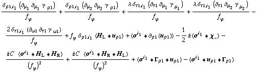 (δ _ (ρ1, i _ 1) (∂ _ μ _ 1 ∂ _ μ _ 1 γ^( ) _ ρ1^�))/f _ ϕ^(�   ) + (δ _ (ρ1, i _ 1) (∂ _ μ _ 2 ∂ _ μ _ 2 γ^( ) _ ρ1^�))/f _ ϕ^(�   ) + (λ δ _ (τ1, i _ 1) (∂ _ τ1 ∂ _ μ _ 1 γ^( ) _ μ _ 1^�))/f _ ϕ^(�   ) + (λ δ _ (τ1, i _ 1) (∂ _ τ1 ∂ _ μ _ 2 γ^( ) _ μ _ 2^�))/f _ ϕ^(�   ) - (2 δ _ (τ1, i _ 1) (∂ _ ω1 ∂ _ τ1 γ^( ) _ ω1^�))/f _ ϕ^(�   ) + f _ ϕ^(�   ) δ _ (ρ1, i _ 1) < H _ L '6 u _ ρ1 > + < σ^i _ 1 '6 ∂ _ ρ1(u _ ρ1) > - 1/2 i < σ^i _ 1 '6 χ _ - > - (i C^(  ) < σ^i _ 1 '6 H _ L '6 H _ R >)/(f _ ϕ^(�   ))^2 + (i C^(  ) < σ^i _ 1 '6 H _ R '6 H _ L >)/(f _ ϕ^(�   ))^2 + < σ^i _ 1 '6 Γ _ ρ1 '6 u _ ρ1 > - < σ^i _ 1 '6 u _ ρ1 '6 Γ _ ρ1 >