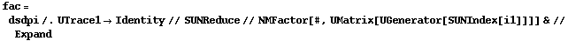 fac = dsdpi /. UTrace1 -> Identity // SUNReduce // NMFactor[#, UMatrix[UGenerator[SUNIndex[i1]]]] & // Expand