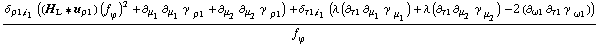 (δ _ (ρ1, i _ 1) ((H _ L '6 u _ ρ1) (f _ ϕ^(�   ))^2 + ∂ _ μ _ 1 ∂ _ μ _ 1 γ^( ) _ ρ1^� + ∂ _ μ _ 2 ∂ _ μ _ 2 γ^( ) _ ρ1^�) + δ _ (τ1, i _ 1) (λ (∂ _ τ1 ∂ _ μ _ 1 γ^( ) _ μ _ 1^�) + λ (∂ _ τ1 ∂ _ μ _ 2 γ^( ) _ μ _ 2^�) - 2 (∂ _ ω1 ∂ _ τ1 γ^( ) _ ω1^�)))/f _ ϕ^(�   )