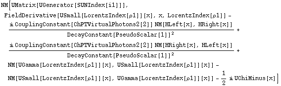 NM[UMatrix[UGenerator[SUNIndex[i1]]], FieldDerivative[USmall[LorentzIndex[ρ1]][x], x, LorentzIndex[ρ1]] - (i CouplingConstant[ChPTVirtualPhotons2[2]] NM[HLeft[x], HRight[x]])/DecayConstant[PseudoScalar[1]]^2 + (i CouplingConstant[ChPTVirtualPhotons2[2]] NM[HRight[x], HLeft[x]])/DecayConstant[PseudoScalar[1]]^2 + NM[UGamma[LorentzIndex[ρ1]][x], USmall[LorentzIndex[ρ1]][x]] - NM[USmall[LorentzIndex[ρ1]][x], UGamma[LorentzIndex[ρ1]][x]] - 1/2 i UChiMinus[x]]