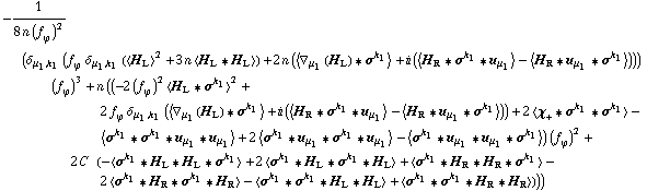 -1/(8 n (f _ ϕ^(ó ))^2) (δ _ (μ _ 1, k _ 1) (f _ ϕ^(ó ) δ _ (μ _ 1, k _ 1) (< H _ L >^2 + 3 n < H _ L '6 H _ L >) + 2 n (< ∇ _ μ _ 1(H _ L) '6 σ^k _ 1 > + i (< H _ R '6 σ^k _ 1 '6 u _ μ _ 1 > - < H _ R '6 u _ μ _ 1 '6 σ^k _ 1 >))) (f _ ϕ^(ó ))^3 + n ((-2 (f _ ϕ^(ó ))^2 < H _ L '6 σ^k _ 1 >^2 + 2 f _ ϕ^(ó ) δ _ (μ _ 1, k _ 1) (< ∇ _ μ _ 1(H _ L) '6 σ^k _ 1 > + i (< H _ R '6 σ^k _ 1 '6 u _ μ _ 1 > - < H _ R '6 u _ μ _ 1 '6 σ^k _ 1 >)) + 2 < χ _ + '6 σ^k _ 1 '6 σ^k _ 1 > - < σ^k _ 1 '6 σ^k _ 1 '6 u _ μ _ 1 '6 u _ μ _ 1 > + 2 < σ^k _ 1 '6 u _ μ _ 1 '6 σ^k _ 1 '6 u _ μ _ 1 > - < σ^k _ 1 '6 u _ μ _ 1 '6 u _ μ _ 1 '6 σ^k _ 1 >) (f _ ϕ^(ó ))^2 + 2 C^( ) (-< σ^k _ 1 '6 H _ L '6 H _ L '6 σ^k _ 1 > + 2 < σ^k _ 1 '6 H _ L '6 σ^k _ 1 '6 H _ L > + < σ^k _ 1 '6 H _ R '6 H _ R '6 σ^k _ 1 > - 2 < σ^k _ 1 '6 H _ R '6 σ^k _ 1 '6 H _ R > - < σ^k _ 1 '6 σ^k _ 1 '6 H _ L '6 H _ L > + < σ^k _ 1 '6 σ^k _ 1 '6 H _ R '6 H _ R >)))
