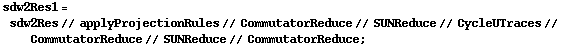 sdw2Res1 = sdw2Res // applyProjectionRules // CommutatorReduce // SUNReduce // CycleUTraces // CommutatorReduce // SUNReduce // CommutatorReduce ;