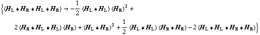 {< H _ L '6 H _ R '6 H _ L '6 H _ R > -> -1/2 < H _ L '6 H _ L > < H _ R >^2 + 2 < H _ R '6 H _ L '6 H _ L > < H _ R > + < H _ L '6 H _ R >^2 + 1/2 < H _ L '6 H _ L > < H _ R '6 H _ R > - 2 < H _ L '6 H _ L '6 H _ R '6 H _ R >}