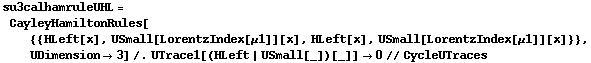 su3calhamruleUHL = CayleyHamiltonRules[{{HLeft[x], USmall[LorentzIndex[μ1]][x], HLeft[x], USmall[LorentzIndex[μ1]][x]}}, UDimension -> 3] /. UTrace1[(HLeft | USmall[_])[_]] -> 0 // CycleUTraces