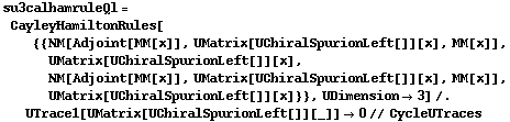 su3calhamruleQl = CayleyHamiltonRules[{{NM[Adjoint[MM[x]], UMatrix[UChiralSpurionLeft[]][x], MM[x]], UMatrix[UChiralSpurionLeft[]][x], NM[Adjoint[MM[x]], UMatrix[UChiralSpurionLeft[]][x], MM[x]], UMatrix[UChiralSpurionLeft[]][x]}}, UDimension -> 3] /. UTrace1[UMatrix[UChiralSpurionLeft[]][_]] -> 0 // CycleUTraces