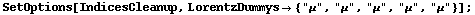 SetOptions[IndicesCleanup, LorentzDummys -> {"μ", "μ", "μ", "μ", "μ"}] ;
