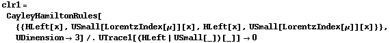 clr1 = CayleyHamiltonRules[{{HLeft[x], USmall[LorentzIndex[μ]][x], HLeft[x], USmall[LorentzIndex[μ]][x]}}, UDimension -> 3] /. UTrace1[(HLeft | USmall[_])[_]] -> 0