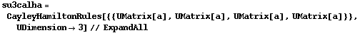 su3calha = CayleyHamiltonRules[{{UMatrix[a], UMatrix[a], UMatrix[a], UMatrix[a]}}, UDimension -> 3] // ExpandAll