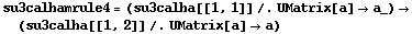 su3calhamrule4 = (su3calha[[1, 1]] /. UMatrix[a] -> a_) -> (su3calha[[1, 2]] /. UMatrix[a] -> a)