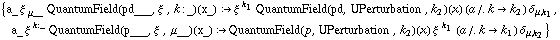 {a_ ξ^( ) _ μ__ QuantumField(pd___, ξ^( ), k : _)  (x_) :> ξ^( )^k _ 1 QuantumField(pd, UPerturbation^( ), k _ 2)  (x) (a /.  k -> k _ 2) δ _ (μ, k _ 1), a_ ξ^( )^k : _ QuantumField(p___, ξ^( ), μ__)  (x_) :> QuantumField(p, UPerturbation^( ), k _ 2)  (x) ξ^( )^k _ 1 (a /.  k -> k _ 1) δ _ (μ, k _ 2)}