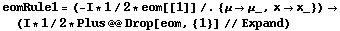 eomRule1 = (-I * 1/2 * eom[[1]] /. {μ -> μ_, x -> x_}) -> (I * 1/2 * Plus @@ Drop[eom, {1}] // Expand)