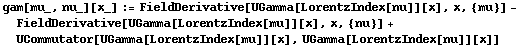 gam[mu_, nu_][x_] := FieldDerivative[UGamma[LorentzIndex[nu]][x], x, {mu}] - FieldDerivative[UGamma[LorentzIndex[mu]][x], x, {nu}] + UCommutator[UGamma[LorentzIndex[mu]][x], UGamma[LorentzIndex[nu]][x]]