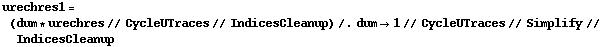 urechres1 = (dum * urechres // CycleUTraces // IndicesCleanup) /. dum -> 1 // CycleUTraces // Simplify // IndicesCleanup