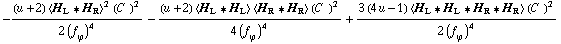 -((u + 2) < H _ L '6 H _ R >^2 (C^(  ))^2)/(2 (f _ ϕ^(�   ))^4) - ((u + 2) < H _ L '6 H _ L > < H _ R '6 H _ R > (C^(  ))^2)/(4 (f _ ϕ^(�   ))^4) + (3 (4 u - 1) < H _ L '6 H _ L '6 H _ R '6 H _ R > (C^(  ))^2)/(2 (f _ ϕ^(�   ))^4)