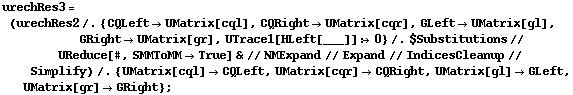 urechRes3 = (urechRes2 /. {CQLeft -> UMatrix[cql], CQRight -> UMatrix[cqr], GLeft -> UMatrix[gl], GRight -> UMatrix[gr], UTrace1[HLeft[___]] :> 0} /. $Substitutions // UReduce[#, SMMToMM -> True] & // NMExpand // Expand // IndicesCleanup // Simplify) /. {UMatrix[cql] -> CQLeft, UMatrix[cqr] -> CQRight, UMatrix[gl] -> GLeft, UMatrix[gr] -> GRight} ;