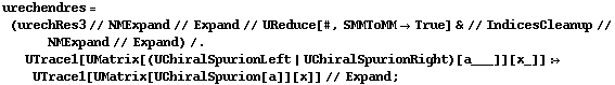 urechendres = (urechRes3 // NMExpand // Expand // UReduce[#, SMMToMM -> True] & // IndicesCleanup // NMExpand // Expand) /. UTrace1[UMatrix[(UChiralSpurionLeft | UChiralSpurionRight)[a___]][x_]] :> UTrace1[UMatrix[UChiralSpurion[a]][x]] // Expand ;