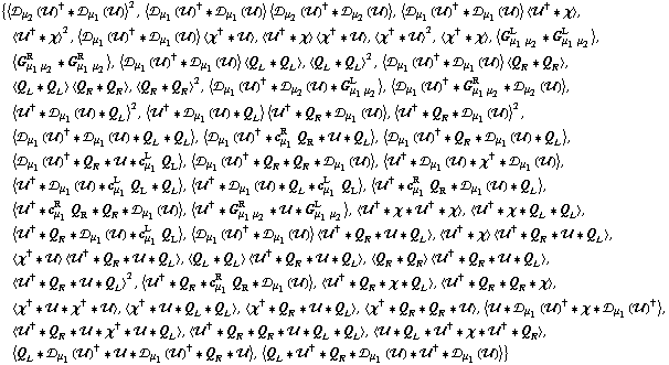 {< �s _ μ _ 2(��)^† '6 �s _ μ _ 1(��) >^2, < �s _ μ _ 1(��)^† '6 �s _ μ _ 1(��) > < �s _ μ _ 2(��)^† '6 �s _ μ _ 2(��) >, < �s _ μ _ 1(��)^† '6 �s _ μ _ 1(��) > < ��^† '6 χ >, < ��^† '6 χ >^2, < �s _ μ _ 1(��)^† '6 �s _ μ _ 1(��) > < χ^† '6 �� >, < ��^† '6 χ > < χ^† '6 �� >, < χ^† '6 �� >^2, < χ^† '6 χ >, < G _ (μ _ 1 μ _ 2)^L '6 G _ (μ _ 1 μ _ 2)^L >, < G _ (μ _ 1 μ _ 2)^R '6 G _ (μ _ 1 μ _ 2)^R >, < �s _ μ _ 1(��)^† '6 �s _ μ _ 1(��) > < Q _ L '6 Q _ L >, < Q _ L '6 Q _ L >^2, < �s _ μ _ 1(��)^† '6 �s _ μ _ 1(��) > < Q _ R '6 Q _ R >, < Q _ L '6 Q _ L > < Q _ R '6 Q _ R >, < Q _ R '6 Q _ R >^2, < �s _ μ _ 1(��)^† '6 �s _ μ _ 2(��) '6 G _ (μ _ 1 μ _ 2)^L >, < �s _ μ _ 1(��)^† '6 G _ (μ _ 1 μ _ 2)^R '6 �s _ μ _ 2(��) >, < ��^† '6 �s _ μ _ 1(��) '6 Q _ L >^2, < ��^† '6 �s _ μ _ 1(��) '6 Q _ L > < ��^† '6 Q _ R '6 �s _ μ _ 1(��) >, < ��^† '6 Q _ R '6 �s _ μ _ 1(��) >^2, < �s _ μ _ 1(��)^† '6 �s _ μ _ 1(��) '6 Q _ L '6 Q _ L >, < �s _ μ _ 1(��)^† '6 c _ μ _ 1^R Q _ R '6 �� '6 Q _ L >, < �s _ μ _ 1(��)^† '6 Q _ R '6 �s _ μ _ 1(��) '6 Q _ L >, < �s _ μ _ 1(��)^† '6 Q _ R '6 �� '6 c _ μ _ 1^L Q _ L >, < �s _ μ _ 1(��)^† '6 Q _ R '6 Q _ R '6 �s _ μ _ 1(��) >, < ��^† '6 �s _ μ _ 1(��) '6 χ^† '6 �s _ μ _ 1(��) >, < ��^† '6 �s _ μ _ 1(��) '6 c _ μ _ 1^L Q _ L '6 Q _ L >, < ��^† '6 �s _ μ _ 1(��) '6 Q _ L '6 c _ μ _ 1^L Q _ L >, < ��^† '6 c _ μ _ 1^R Q _ R '6 �s _ μ _ 1(��) '6 Q _ L >, < ��^† '6 c _ μ _ 1^R Q _ R '6 Q _ R '6 �s _ μ _ 1(��) >, < ��^† '6 G _ (μ _ 1 μ _ 2)^R '6 �� '6 G _ (μ _ 1 μ _ 2)^L >, < ��^† '6 χ '6 ��^† '6 χ >, < ��^† '6 χ '6 Q _ L '6 Q _ L >, < ��^† '6 Q _ R '6 �s _ μ _ 1(��) '6 c _ μ _ 1^L Q _ L >, < �s _ μ _ 1(��)^† '6 �s _ μ _ 1(��) > < ��^† '6 Q _ R '6 �� '6 Q _ L >, < ��^† '6 χ > < ��^† '6 Q _ R '6 �� '6 Q _ L >, < χ^† '6 �� > < ��^† '6 Q _ R '6 �� '6 Q _ L >, < Q _ L '6 Q _ L > < ��^† '6 Q _ R '6 �� '6 Q _ L >, < Q _ R '6 Q _ R > < ��^† '6 Q _ R '6 �� '6 Q _ L >, < ��^† '6 Q _ R '6 �� '6 Q _ L >^2, < ��^† '6 Q _ R '6 c _ μ _ 1^R Q _ R '6 �s _ μ _ 1(��) >, < ��^† '6 Q _ R '6 χ '6 Q _ L >, < ��^† '6 Q _ R '6 Q _ R '6 χ >, < χ^† '6 �� '6 χ^† '6 �� >, < χ^† '6 �� '6 Q _ L '6 Q _ L >, < χ^† '6 Q _ R '6 �� '6 Q _ L >, < χ^† '6 Q _ R '6 Q _ R '6 �� >, < �� '6 �s _ μ _ 1(��)^† '6 χ '6 �s _ μ _ 1(��)^† >, < ��^† '6 Q _ R '6 �� '6 χ^† '6 �� '6 Q _ L >, < ��^† '6 Q _ R '6 Q _ R '6 �� '6 Q _ L '6 Q _ L >, < �� '6 Q _ L '6 ��^† '6 χ '6 ��^† '6 Q _ R >, < Q _ L '6 �s _ μ _ 1(��)^† '6 �� '6 �s _ μ _ 1(��)^† '6 Q _ R '6 �� >, < Q _ L '6 ��^† '6 Q _ R '6 �s _ μ _ 1(��) '6 ��^† '6 �s _ μ _ 1(��) >}