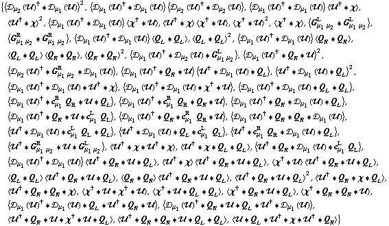 {< �s _ μ _ 2(��)^† '6 �s _ μ _ 1(��) >^2, < �s _ μ _ 1(��)^† '6 �s _ μ _ 1(��) > < �s _ μ _ 2(��)^† '6 �s _ μ _ 2(��) >, < �s _ μ _ 1(��)^† '6 �s _ μ _ 1(��) > < ��^† '6 χ >, < ��^† '6 χ >^2, < �s _ μ _ 1(��)^† '6 �s _ μ _ 1(��) > < χ^† '6 �� >, < ��^† '6 χ > < χ^† '6 �� >, < χ^† '6 �� >^2, < χ^† '6 χ >, < G _ (μ _ 1 μ _ 2)^L '6 G _ (μ _ 1 μ _ 2)^L >, < G _ (μ _ 1 μ _ 2)^R '6 G _ (μ _ 1 μ _ 2)^R >, < �s _ μ _ 1(��)^† '6 �s _ μ _ 1(��) > < Q _ L '6 Q _ L >, < Q _ L '6 Q _ L >^2, < �s _ μ _ 1(��)^† '6 �s _ μ _ 1(��) > < Q _ R '6 Q _ R >, < Q _ L '6 Q _ L > < Q _ R '6 Q _ R >, < Q _ R '6 Q _ R >^2, < �s _ μ _ 1(��)^† '6 �s _ μ _ 2(��) '6 G _ (μ _ 1 μ _ 2)^L >, < �s _ μ _ 1(��)^† '6 Q _ R '6 �� >^2, < �s _ μ _ 2(��)^† '6 G _ (μ _ 1 μ _ 2)^R '6 �s _ μ _ 1(��) >, < �s _ μ _ 1(��)^† '6 Q _ R '6 �� > < ��^† '6 �s _ μ _ 1(��) '6 Q _ L >, < ��^† '6 �s _ μ _ 1(��) '6 Q _ L >^2, < �s _ μ _ 1(��)^† '6 �s _ μ _ 1(��) '6 ��^† '6 χ >, < �s _ μ _ 1(��)^† '6 �s _ μ _ 1(��) '6 χ^† '6 �� >, < �s _ μ _ 1(��)^† '6 �s _ μ _ 1(��) '6 Q _ L '6 Q _ L >, < �s _ μ _ 1(��)^† '6 c _ μ _ 1^R Q _ R '6 �� '6 Q _ L >, < �s _ μ _ 1(��)^† '6 c _ μ _ 1^R Q _ R '6 Q _ R '6 �� >, < �s _ μ _ 1(��)^† '6 Q _ R '6 �s _ μ _ 1(��) '6 Q _ L >, < �s _ μ _ 1(��)^† '6 Q _ R '6 �� '6 c _ μ _ 1^L Q _ L >, < �s _ μ _ 1(��)^† '6 Q _ R '6 c _ μ _ 1^R Q _ R '6 �� >, < �s _ μ _ 1(��)^† '6 Q _ R '6 Q _ R '6 �s _ μ _ 1(��) >, < ��^† '6 �s _ μ _ 1(��) '6 c _ μ _ 1^L Q _ L '6 Q _ L >, < ��^† '6 �s _ μ _ 1(��) '6 Q _ L '6 c _ μ _ 1^L Q _ L >, < ��^† '6 c _ μ _ 1^R Q _ R '6 �s _ μ _ 1(��) '6 Q _ L >, < ��^† '6 G _ (μ _ 1 μ _ 2)^R '6 �� '6 G _ (μ _ 1 μ _ 2)^L >, < ��^† '6 χ '6 ��^† '6 χ >, < ��^† '6 χ '6 Q _ L '6 Q _ L >, < ��^† '6 Q _ R '6 �s _ μ _ 1(��) '6 c _ μ _ 1^L Q _ L >, < �s _ μ _ 1(��)^† '6 �s _ μ _ 1(��) > < ��^† '6 Q _ R '6 �� '6 Q _ L >, < ��^† '6 χ > < ��^† '6 Q _ R '6 �� '6 Q _ L >, < χ^† '6 �� > < ��^† '6 Q _ R '6 �� '6 Q _ L >, < Q _ L '6 Q _ L > < ��^† '6 Q _ R '6 �� '6 Q _ L >, < Q _ R '6 Q _ R > < ��^† '6 Q _ R '6 �� '6 Q _ L >, < ��^† '6 Q _ R '6 �� '6 Q _ L >^2, < ��^† '6 Q _ R '6 χ '6 Q _ L >, < ��^† '6 Q _ R '6 Q _ R '6 χ >, < χ^† '6 �� '6 χ^† '6 �� >, < χ^† '6 �� '6 Q _ L '6 Q _ L >, < χ^† '6 Q _ R '6 �� '6 Q _ L >, < χ^† '6 Q _ R '6 Q _ R '6 �� >, < �s _ μ _ 1(��)^† '6 �s _ μ _ 1(��) '6 Q _ L '6 ��^† '6 Q _ R '6 �� >, < �s _ μ _ 1(��)^† '6 Q _ R '6 �� '6 Q _ L '6 ��^† '6 �s _ μ _ 1(��) >, < ��^† '6 Q _ R '6 �� '6 χ^† '6 �� '6 Q _ L >, < ��^† '6 Q _ R '6 Q _ R '6 �� '6 Q _ L '6 Q _ L >, < �� '6 Q _ L '6 ��^† '6 χ '6 ��^† '6 Q _ R >}