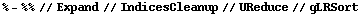 % - %% // Expand // IndicesCleanup // UReduce // gLRSort