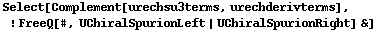 Select[Complement[urechsu3terms, urechderivterms], ! FreeQ[#, UChiralSpurionLeft | UChiralSpurionRight] &]