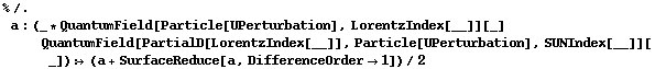 % /. a : (_ * QuantumField[Particle[UPerturbation], LorentzIndex[__]][_] QuantumField[PartialD[LorentzIndex[__]], Particle[UPerturbation], SUNIndex[__]][_]) :> (a + SurfaceReduce[a, DifferenceOrder -> 1])/2