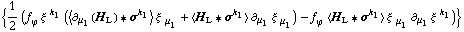 {1/2 (f _ ϕ^(�   ) ξ^( )^k _ 1 (< ∂ _ μ _ 1(H _ L) '6 σ^k _ 1 > ξ^( ) _ μ _ 1 + < H _ L '6 σ^k _ 1 > ∂ _ μ _ 1 ξ^( ) _ μ _ 1^�) - f _ ϕ^(�   ) < H _ L '6 σ^k _ 1 > ξ^( ) _ μ _ 1 ∂ _ μ _ 1 ξ^( ) _ �^k _ 1)}