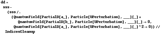 dd = sss - (sss /. {QuantumField[PartialD[a_], Particle[UPerturbation], ___][_] * QuantumField[PartialD[b_], Particle[UPerturbation], ___][_] -> 0, QuantumField[PartialD[a_], Particle[UPerturbation], ___][_]^2 -> 0}) // IndicesCleanup