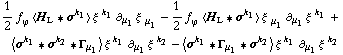 1/2 f _ ϕ^(�   ) < H _ L '6 σ^k _ 1 > ξ^( )^k _ 1 ∂ _ μ _ 1 ξ^( ) _ μ _ 1^� - 1/2 f _ ϕ^(�   ) < H _ L '6 σ^k _ 1 > ξ^( ) _ μ _ 1 ∂ _ μ _ 1 ξ^( ) _ �^k _ 1 + < σ^k _ 1 '6 σ^k _ 2 '6 Γ _ μ _ 1 > ξ^( )^k _ 1 ∂ _ μ _ 1 ξ^( ) _ �^k _ 2 - < σ^k _ 1 '6 Γ _ μ _ 1 '6 σ^k _ 2 > ξ^( )^k _ 1 ∂ _ μ _ 1 ξ^( ) _ �^k _ 2