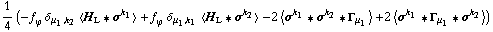 1/4 (-f _ ϕ^(�   ) δ _ (μ _ 1, k _ 2) < H _ L '6 σ^k _ 1 > + f _ ϕ^(�   ) δ _ (μ _ 1, k _ 1) < H _ L '6 σ^k _ 2 > - 2 < σ^k _ 1 '6 σ^k _ 2 '6 Γ _ μ _ 1 > + 2 < σ^k _ 1 '6 Γ _ μ _ 1 '6 σ^k _ 2 >)