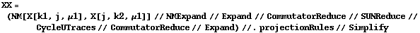 XX = (NM[X[k1, j, μ1], X[j, k2, μ1]] // NMExpand // Expand // CommutatorReduce // SUNReduce // CycleUTraces // CommutatorReduce // Expand) //. projectionRules // Simplify