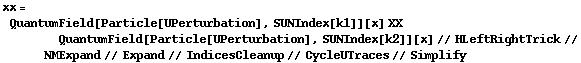 xx = QuantumField[Particle[UPerturbation], SUNIndex[k1]][x] XX QuantumField[Particle[UPerturbation], SUNIndex[k2]][x] // HLeftRightTrick // NMExpand // Expand // IndicesCleanup // CycleUTraces // Simplify