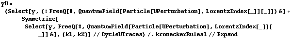 y0 = (Select[y, (! FreeQ[#, QuantumField[Particle[UPerturbation], LorentzIndex[_]][_]]) &] + Symmetrize[Select[y, FreeQ[#, QuantumField[Particle[UPerturbation], LorentzIndex[_]][_]] &], {k1, k2}] // CycleUTraces) /. kroneckerRules1 // Expand