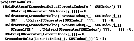 projectionRules = {HoldPattern[KroneckerDelta[LorentzIndex[μ_], SUNIndex[j_]] UMatrix[UGenerator[SUNIndex[j_]]]] -> 0, HoldPattern[KroneckerDelta[LorentzIndex[μ_], SUNIndex[j_]] NM[___, UMatrix[UGenerator[SUNIndex[j_]]], ___]] -> 0, HoldPattern[KroneckerDelta[LorentzIndex[μ_], SUNIndex[j_]] UTrace1[NM[___, UMatrix[UGenerator[SUNIndex[j_]]], ___]]] -> 0, UMatrix[UGenerator[LorentzIndex[_]]] -> 0, KroneckerDelta[LorentzIndex[_], SUNIndex[_]]^2 -> 9}