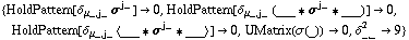 {HoldPattern[δ _ (μ_, j_) σ^j_] -> 0, HoldPattern[δ _ (μ_, j_) (___ '6 σ^j_ '6 ___)] -> 0, HoldPattern[δ _ (μ_, j_) < ___ '6 σ^j_ '6 ___ >] -> 0, UMatrix(σ(_)) -> 0, δ _ (_, _)^2 -> 9}