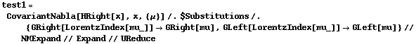test1 = CovariantNabla[HRight[x], x, {μ}] /. $Substitutions /. {GRight[LorentzIndex[mu_]] -> GRight[mu], GLeft[LorentzIndex[mu_]] -> GLeft[mu]} // NMExpand // Expand // UReduce