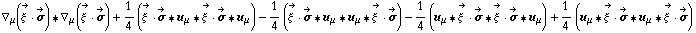 ∇ _ μ(Overscript[ξ^( ), ->] &middot; Overscript[σ, ->]) '6 ∇ _ μ(Overscript[ξ^( ), ->] &middot; Overscript[σ, ->]) + 1/4 (Overscript[ξ^( ), ->] &middot; Overscript[σ, ->] '6 u _ μ '6 Overscript[ξ^( ), ->] &middot; Overscript[σ, ->] '6 u _ μ) - 1/4 (Overscript[ξ^( ), ->] &middot; Overscript[σ, ->] '6 u _ μ '6 u _ μ '6 Overscript[ξ^( ), ->] &middot; Overscript[σ, ->]) - 1/4 (u _ μ '6 Overscript[ξ^( ), ->] &middot; Overscript[σ, ->] '6 Overscript[ξ^( ), ->] &middot; Overscript[σ, ->] '6 u _ μ) + 1/4 (u _ μ '6 Overscript[ξ^( ), ->] &middot; Overscript[σ, ->] '6 u _ μ '6 Overscript[ξ^( ), ->] &middot; Overscript[σ, ->])
